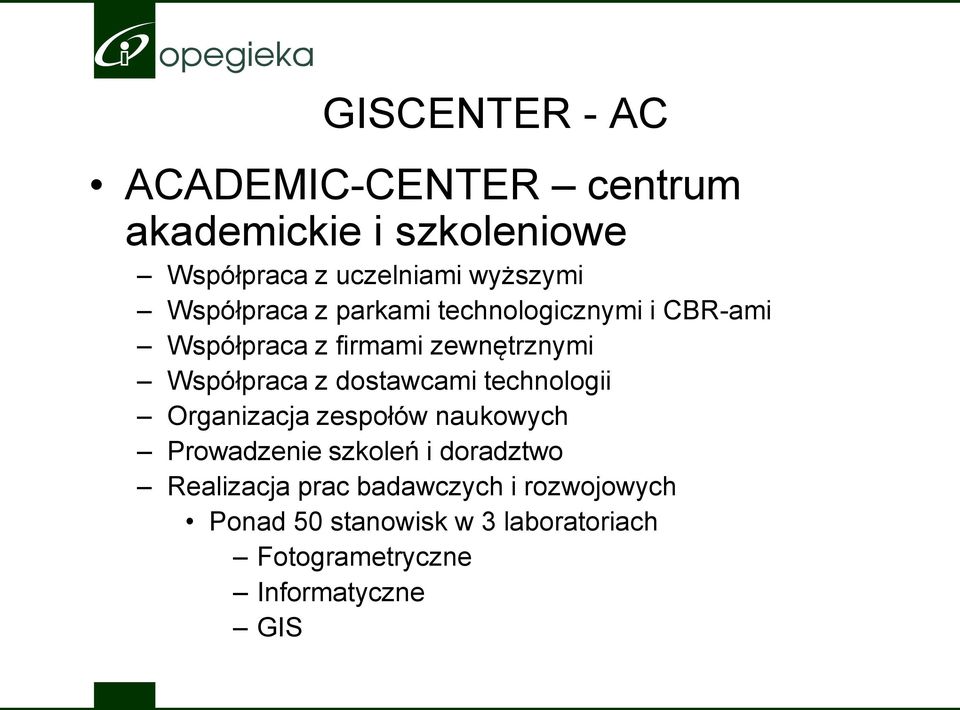 dostawcami technologii Organizacja zespołów naukowych Prowadzenie szkoleń i doradztwo Realizacja