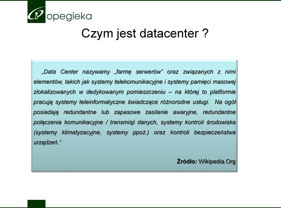 zlokalizowanych w dedykowanym pomieszczeniu na której to platformie pracują systemy teleinformatyczne świadczące różnorodne usługi.