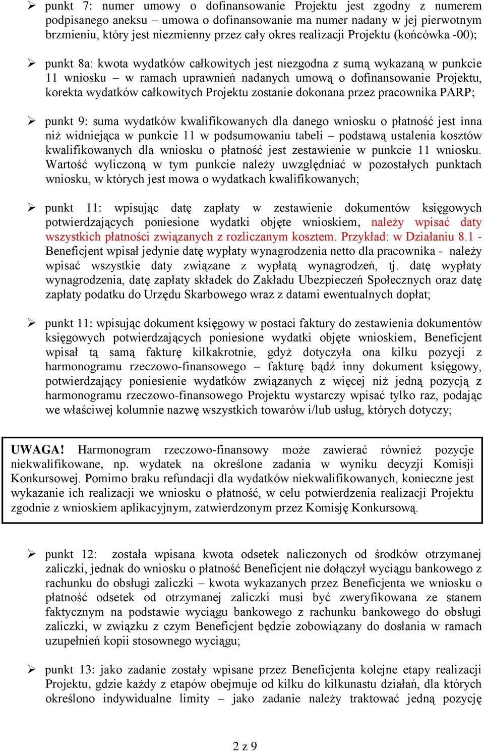 wydatków całkowitych Projektu zostanie dokonana przez pracownika PARP; punkt 9: suma wydatków kwalifikowanych dla danego wniosku o płatność jest inna niż widniejąca w punkcie 11 w podsumowaniu tabeli