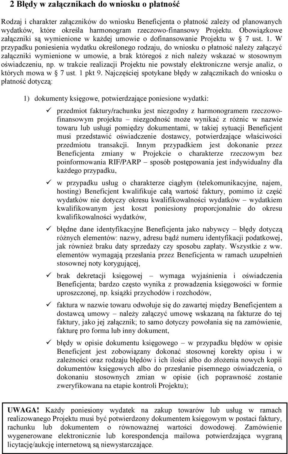 W przypadku poniesienia wydatku określonego rodzaju, do wniosku o płatność należy załączyć załączniki wymienione w umowie, a brak któregoś z nich należy wskazać w stosownym oświadczeniu, np.