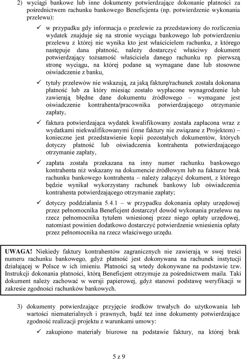 wynika kto jest właścicielem rachunku, z którego następuje dana płatność, należy dostarczyć właściwy dokument potwierdzający tożsamość właściciela danego rachunku np.