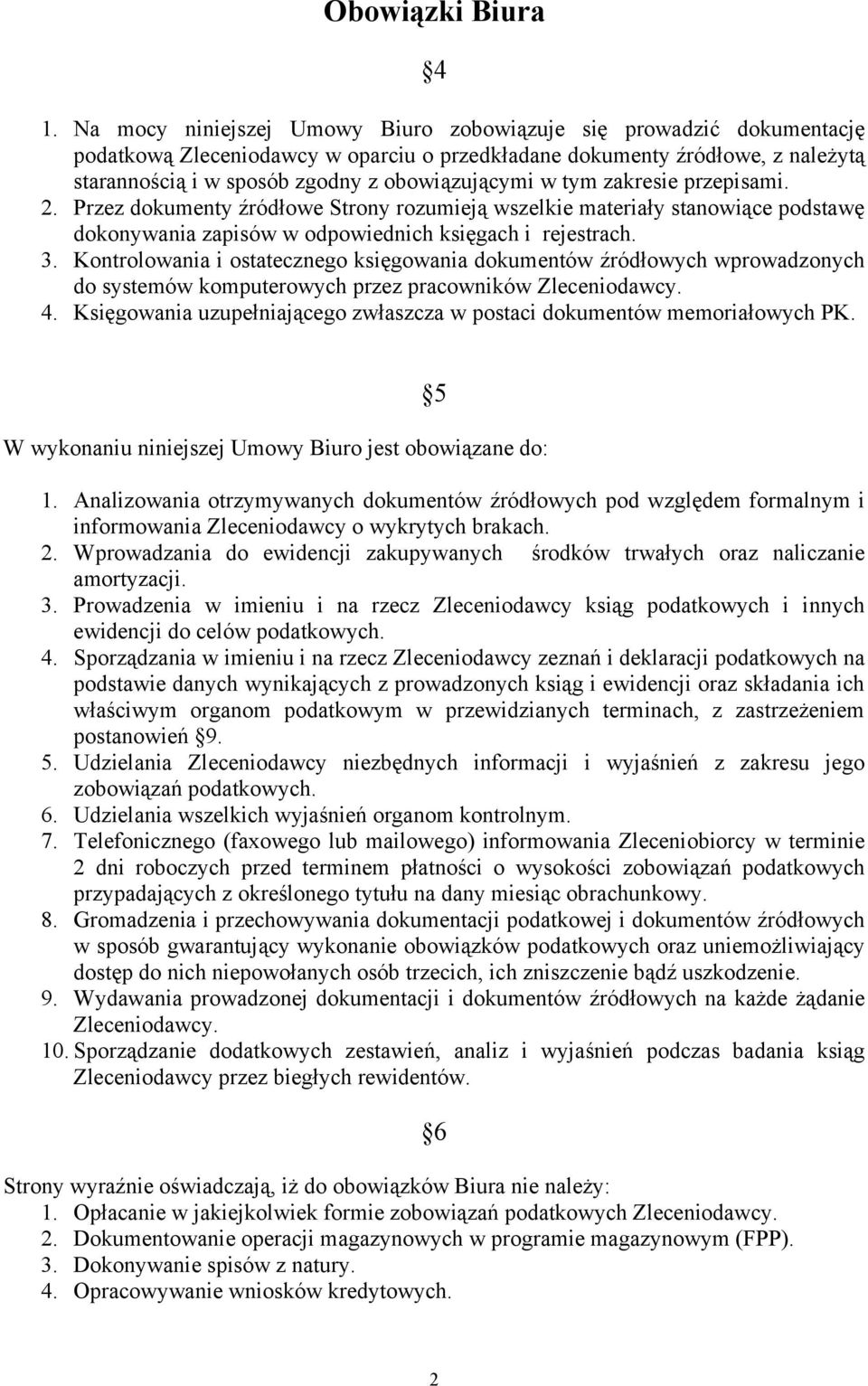 tym zakresie przepisami. 2. Przez dokumenty źródłowe Strony rozumieją wszelkie materiały stanowiące podstawę dokonywania zapisów w odpowiednich księgach i rejestrach. 3.