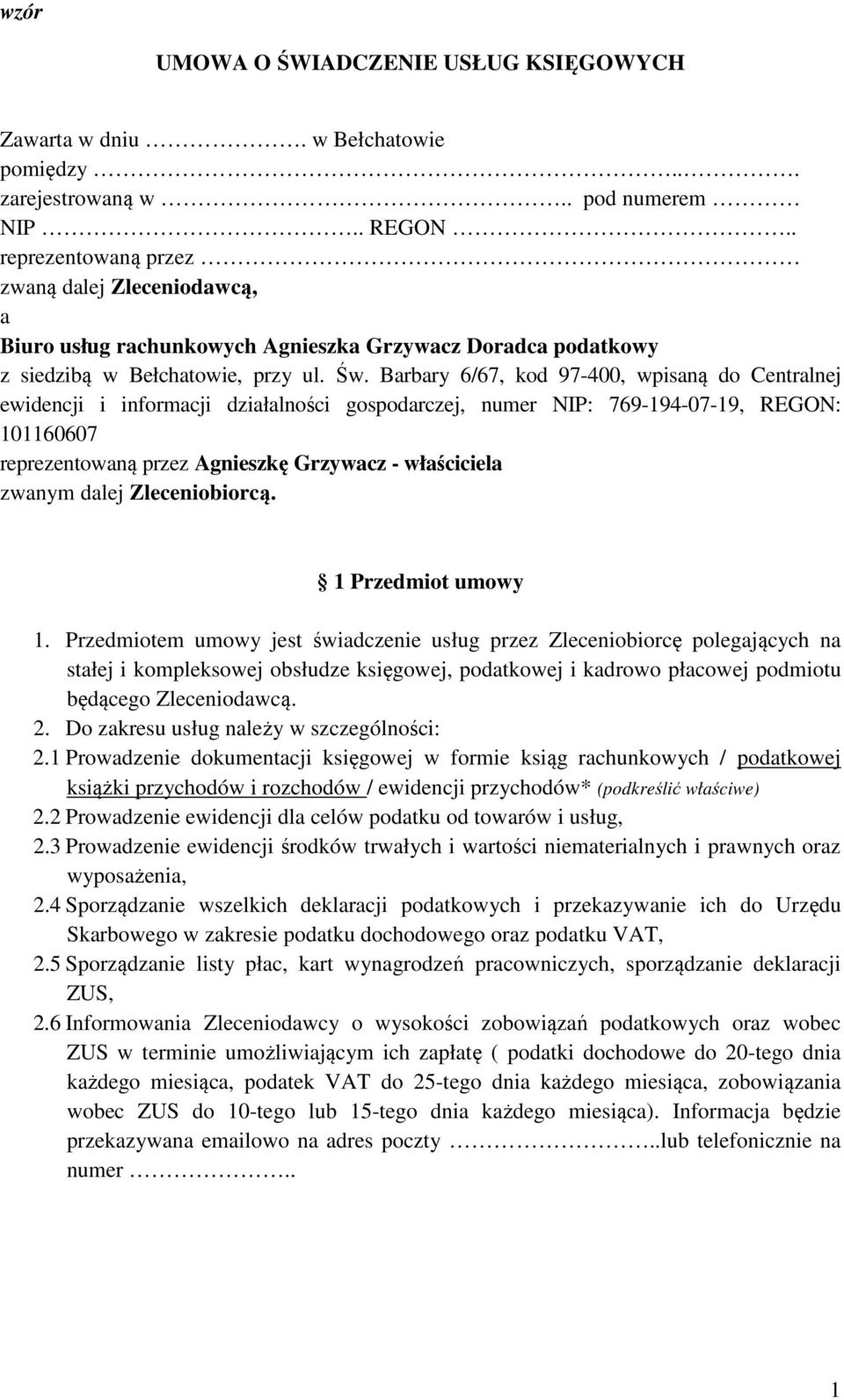 Barbary 6/67, kod 97-400, wpisaną do Centralnej ewidencji i informacji działalności gospodarczej, numer NIP: 769-194-07-19, REGON: 101160607 reprezentowaną przez Agnieszkę Grzywacz - właściciela