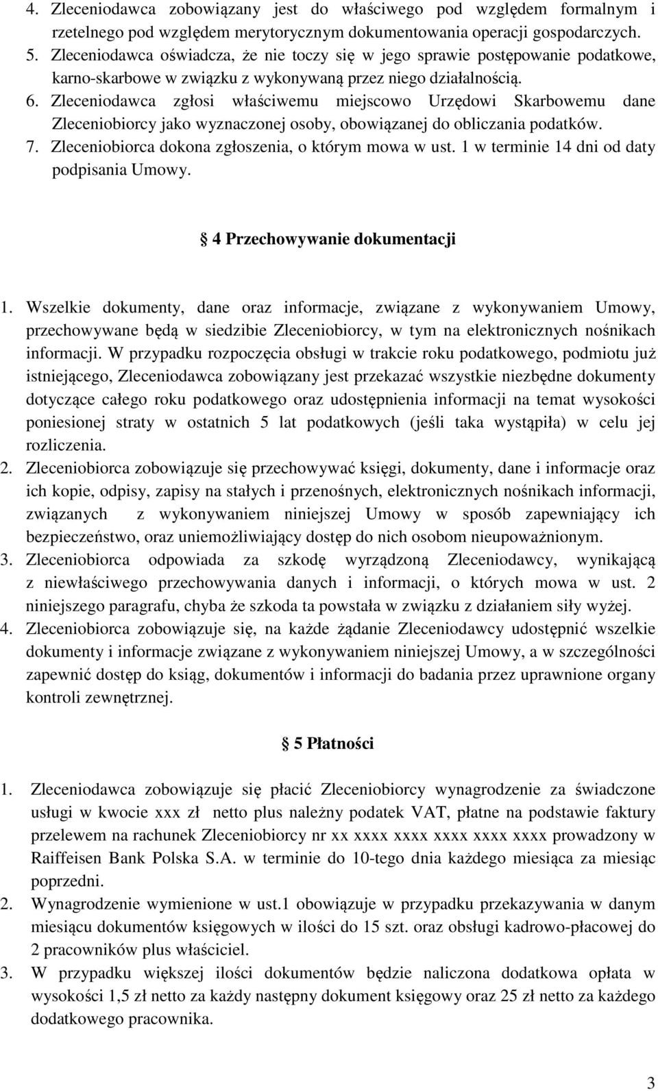 Zleceniodawca zgłosi właściwemu miejscowo Urzędowi Skarbowemu dane Zleceniobiorcy jako wyznaczonej osoby, obowiązanej do obliczania podatków. 7. Zleceniobiorca dokona zgłoszenia, o którym mowa w ust.