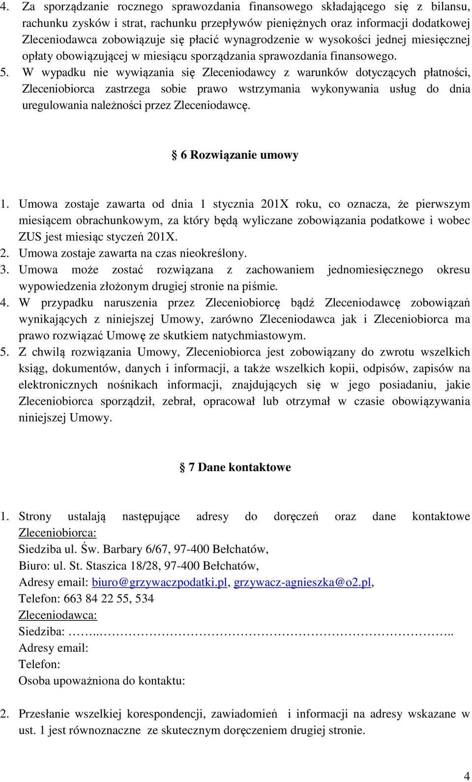 W wypadku nie wywiązania się Zleceniodawcy z warunków dotyczących płatności, Zleceniobiorca zastrzega sobie prawo wstrzymania wykonywania usług do dnia uregulowania należności przez Zleceniodawcę.