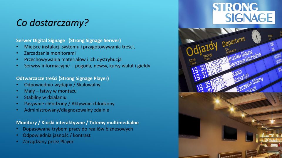 materiałów i ich dystrybucja Serwisy informacyjne - pogoda, newsy, kursy walut i giełdy Odtwarzacze treści (Strong Signage Player) Odpowiednio
