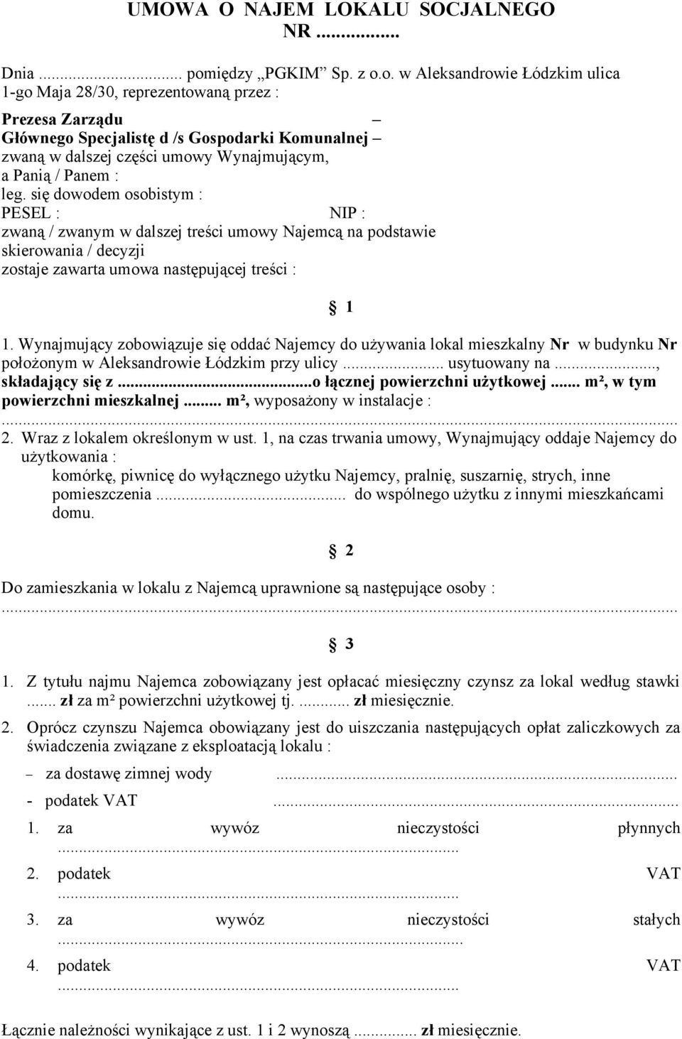 o. w Aleksandrowie Łódzkim ulica 1-go Maja 28/30, reprezentowaną przez : Prezesa Zarządu Głównego Specjalistę d /s Gospodarki Komunalnej zwaną w dalszej części umowy Wynajmującym, a Panią / Panem :