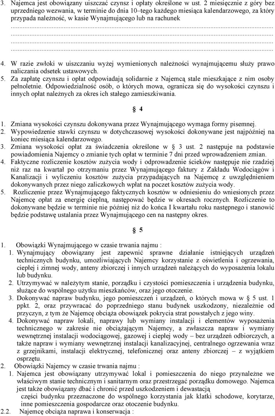 W razie zwłoki w uiszczaniu wyżej wymienionych należności wynajmującemu służy prawo naliczania odsetek ustawowych. 5.