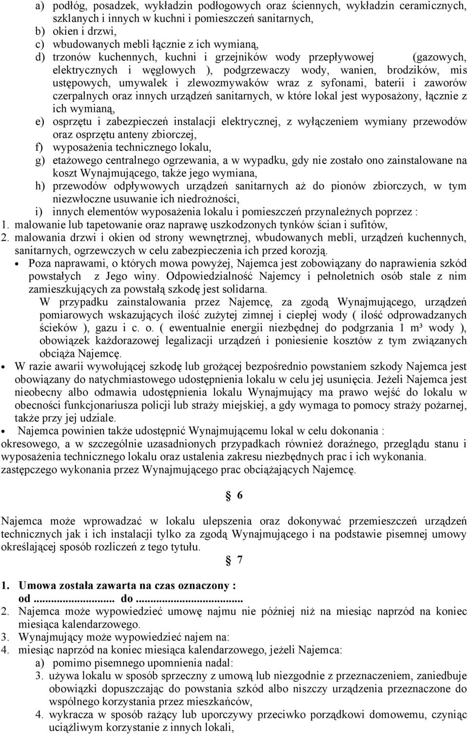 baterii i zaworów czerpalnych oraz innych urządzeń sanitarnych, w które lokal jest wyposażony, łącznie z ich wymianą, e) osprzętu i zabezpieczeń instalacji elektrycznej, z wyłączeniem wymiany