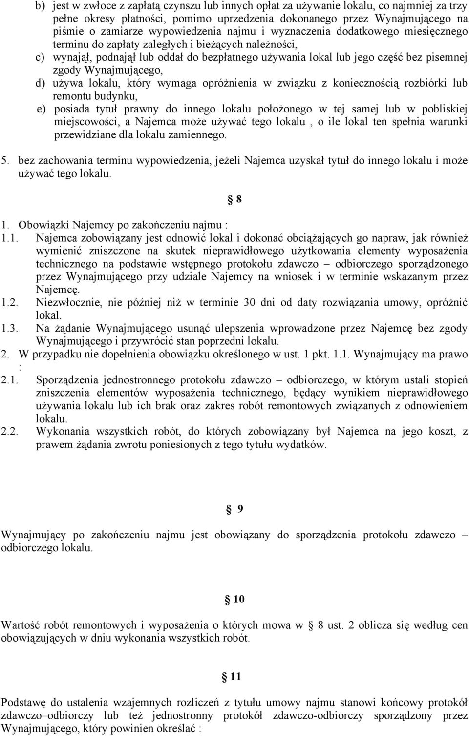 pisemnej zgody Wynajmującego, d) używa lokalu, który wymaga opróżnienia w związku z koniecznością rozbiórki lub remontu budynku, e) posiada tytuł prawny do innego lokalu położonego w tej samej lub w