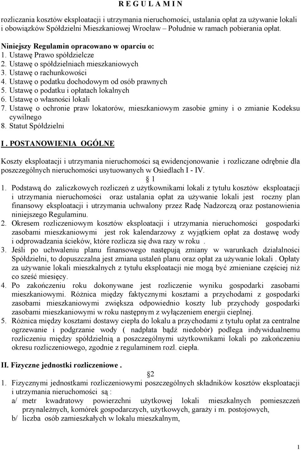 Ustawę o podatku i opłatach lokalnych 6. Ustawę o własności lokali 7. Ustawę o ochronie praw lokatorów, mieszkaniowym zasobie gminy i o zmianie Kodeksu cywilnego 8. Statut Spółdzielni I.