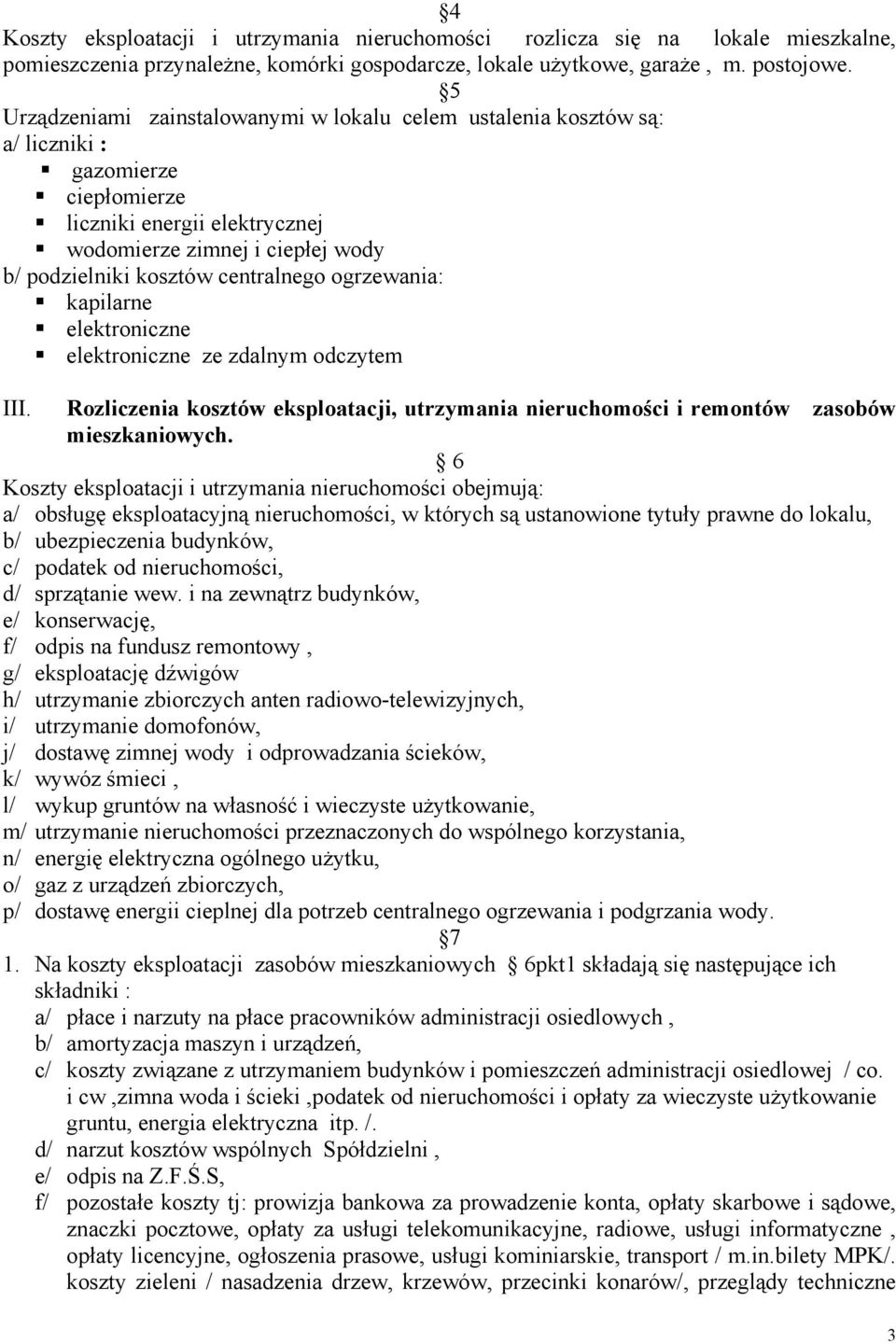 centralnego ogrzewania: kapilarne elektroniczne elektroniczne ze zdalnym odczytem III. Rozliczenia kosztów eksploatacji, utrzymania nieruchomości i remontów zasobów mieszkaniowych.
