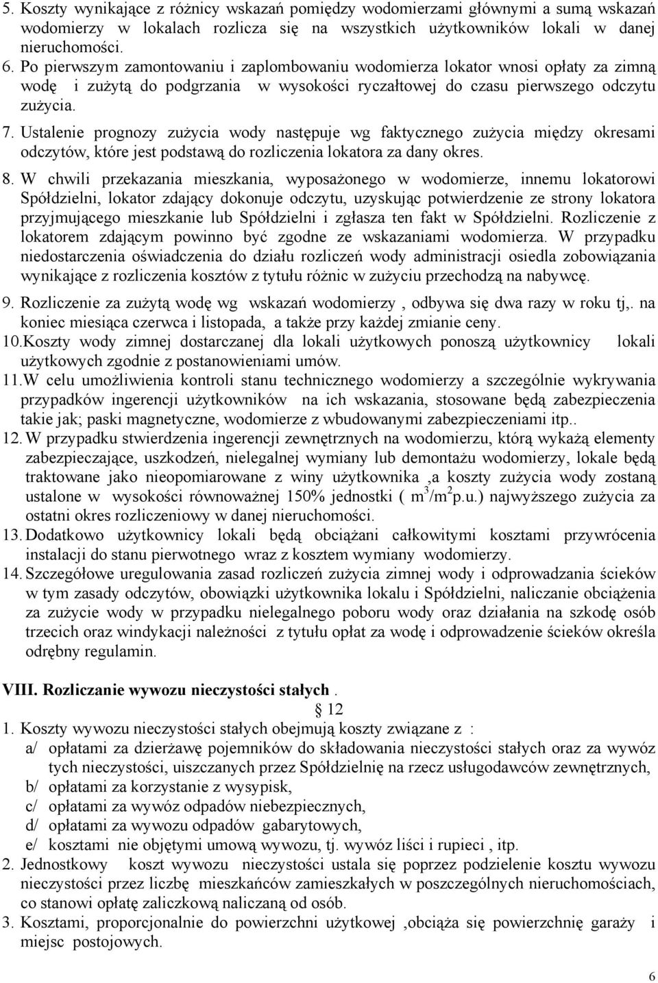 Ustalenie prognozy zużycia wody następuje wg faktycznego zużycia między okresami odczytów, które jest podstawą do rozliczenia lokatora za dany okres. 8.