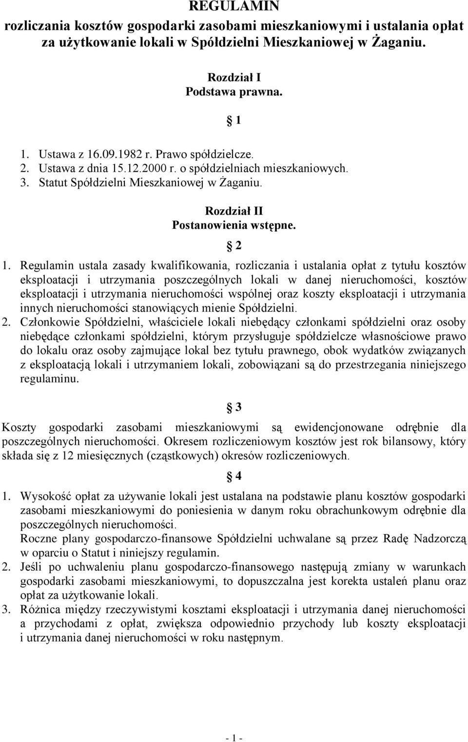 Regulamin ustala zasady kwalifikowania, rozliczania i ustalania opłat z tytułu kosztów eksploatacji i utrzymania poszczególnych lokali w danej nieruchomości, kosztów eksploatacji i utrzymania