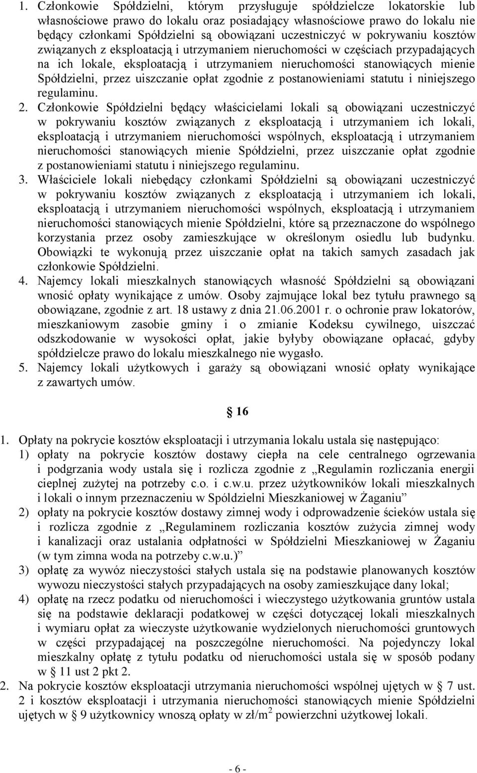 Spółdzielni, przez uiszczanie opłat zgodnie z postanowieniami statutu i niniejszego regulaminu. 2.