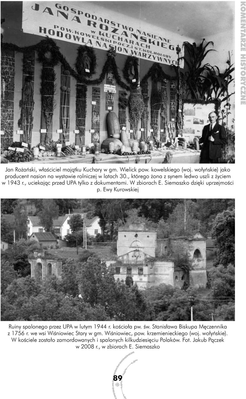 , uciekając przed UPA tylko z dokumentami. W zbiorach E. Siemaszko dzięki uprzejmości p. Ewy Kurowskiej Ruiny spalonego przez UPA w lutym 1944 r. kościoła pw.