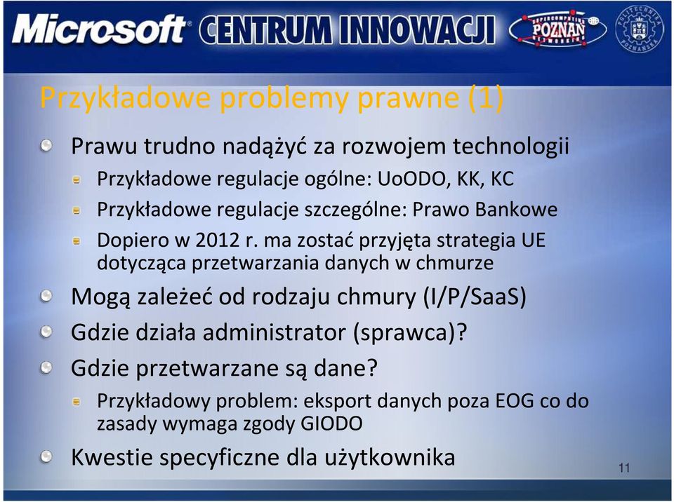 ma zostać przyjęta strategia UE dotycząca przetwarzania danych w chmurze Mogą zależeć od rodzaju chmury (I/P/SaaS) Gdzie