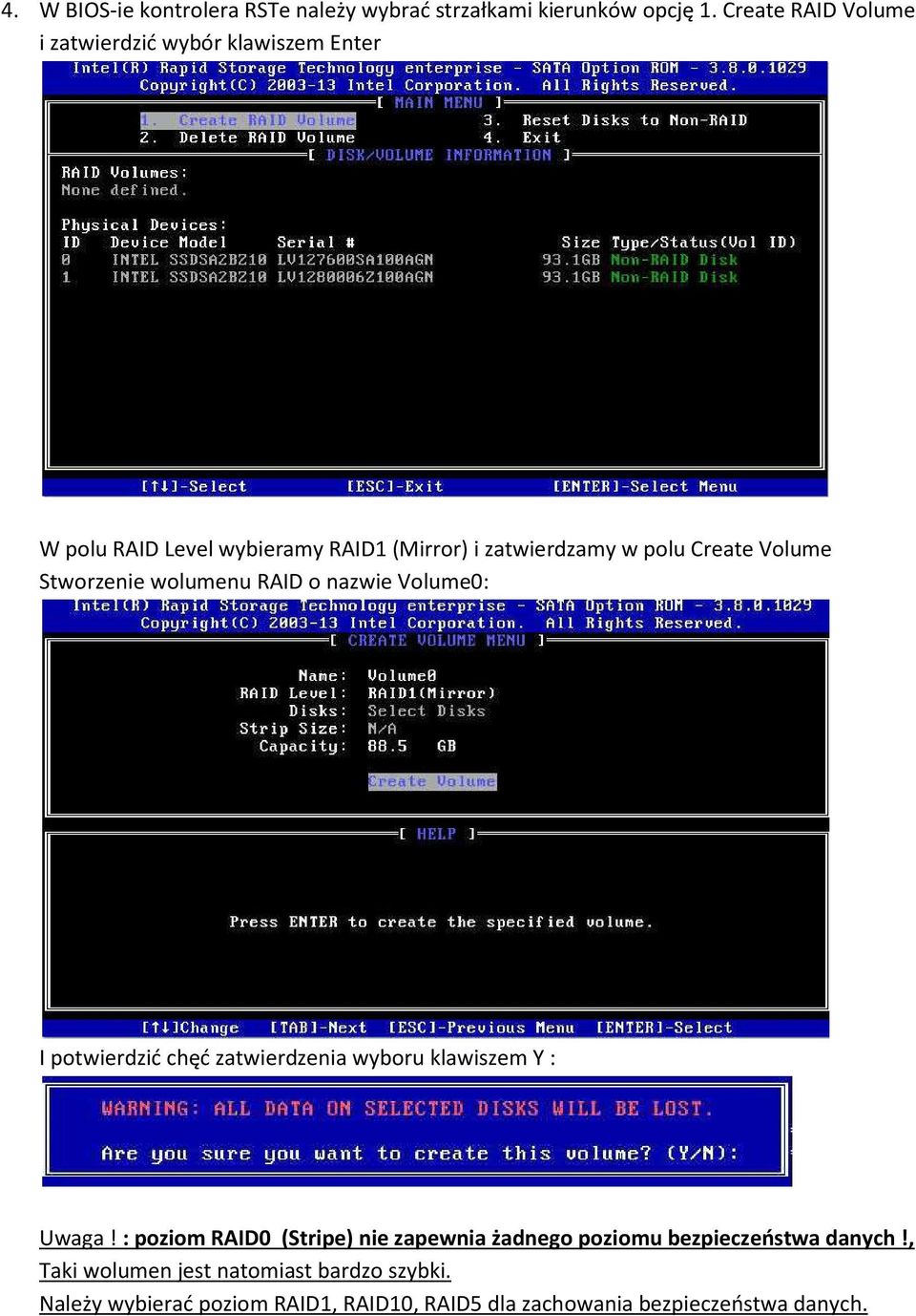 Volume Stworzenie wolumenu RAID o nazwie Volume0: I potwierdzić chęć zatwierdzenia wyboru klawiszem Y : Uwaga!