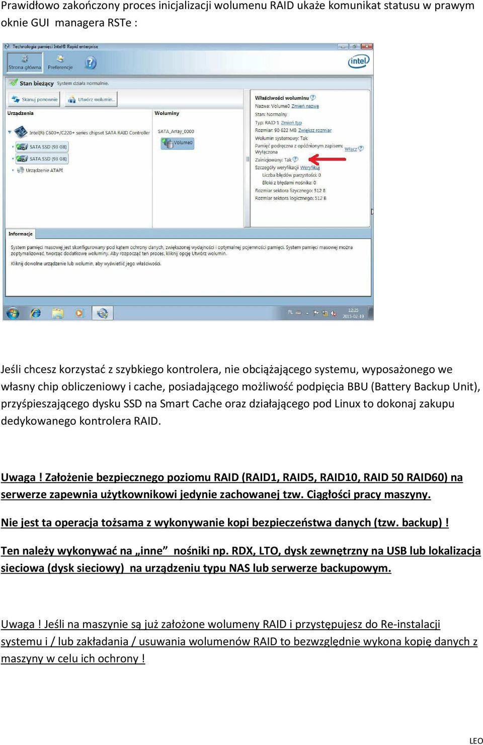 dedykowanego kontrolera RAID. Uwaga! Założenie bezpiecznego poziomu RAID (RAID1, RAID5, RAID10, RAID 50 RAID60) na serwerze zapewnia użytkownikowi jedynie zachowanej tzw. Ciągłości pracy maszyny.