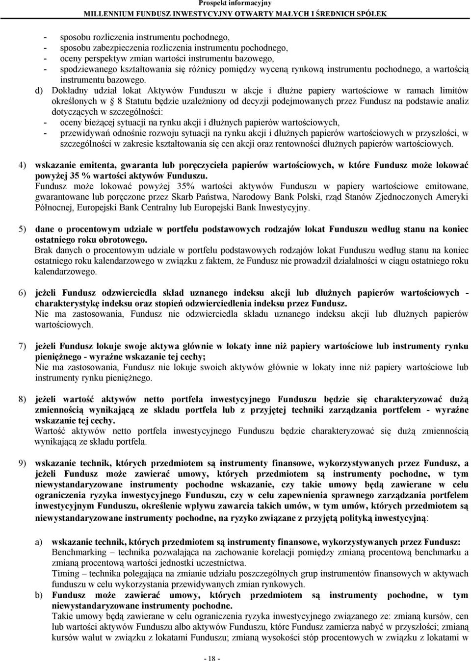 d) Dokładny udział lokat Aktywów Funduszu w akcje i dłużne papiery wartościowe w ramach limitów określonych w 8 Statutu będzie uzależniony od decyzji podejmowanych przez Fundusz na podstawie analiz