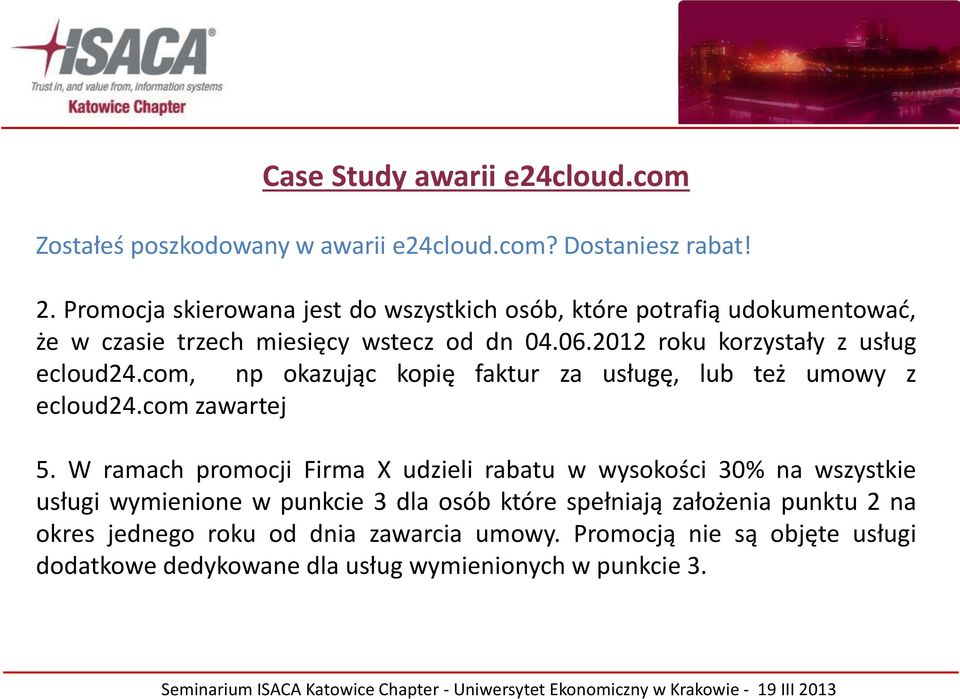 2012 roku korzystały z usług ecloud24.com, np okazując kopię faktur za usługę, lub też umowy z ecloud24.com zawartej 5.