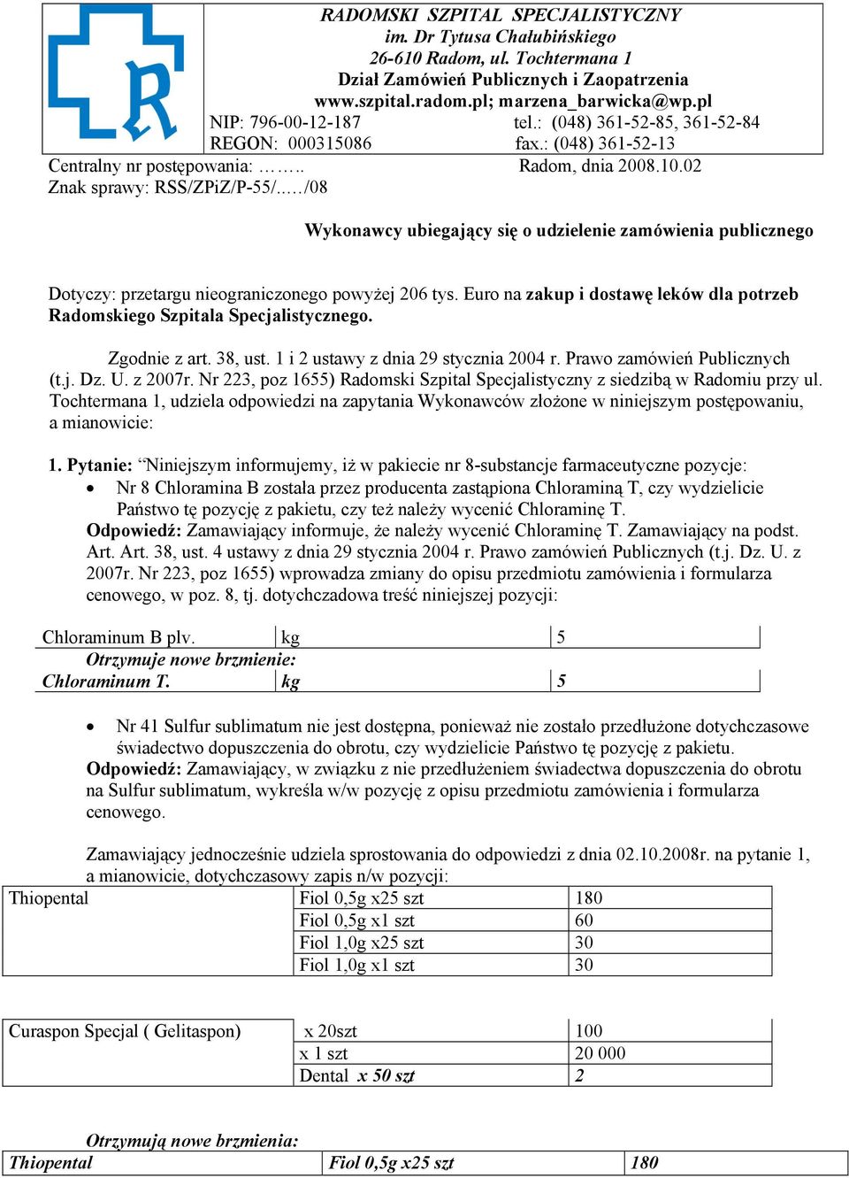 . /08 Wykonawcy ubiegający się o udzielenie zamówienia publicznego Dotyczy: przetargu nieograniczonego powyżej 206 tys.