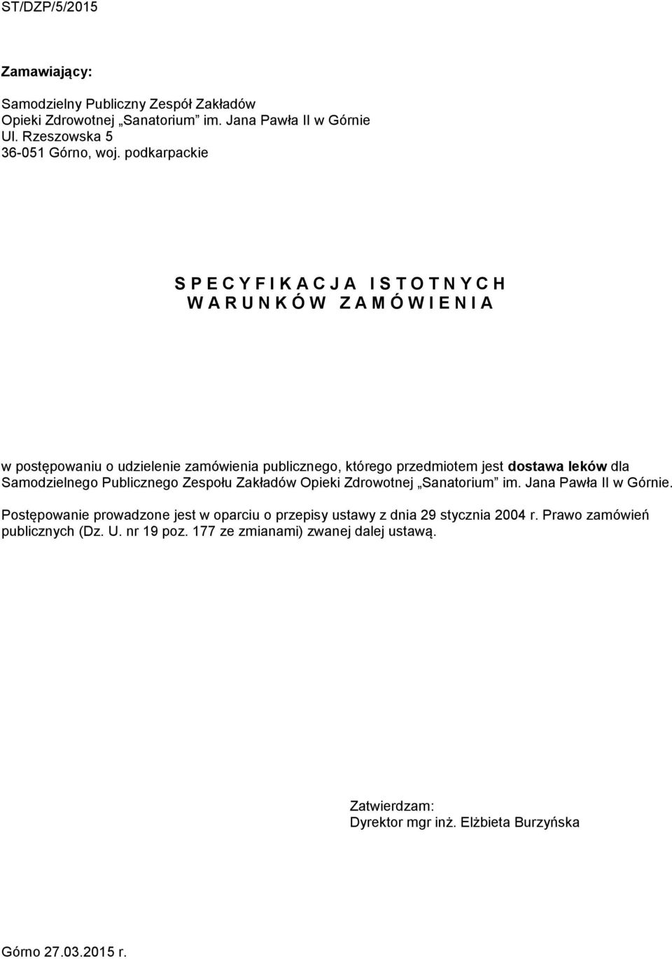 jest dostawa leków dla Samodzielnego Publicznego Zespołu Zakładów Opieki Zdrowotnej Sanatorium im. Jana Pawła II w Górnie.
