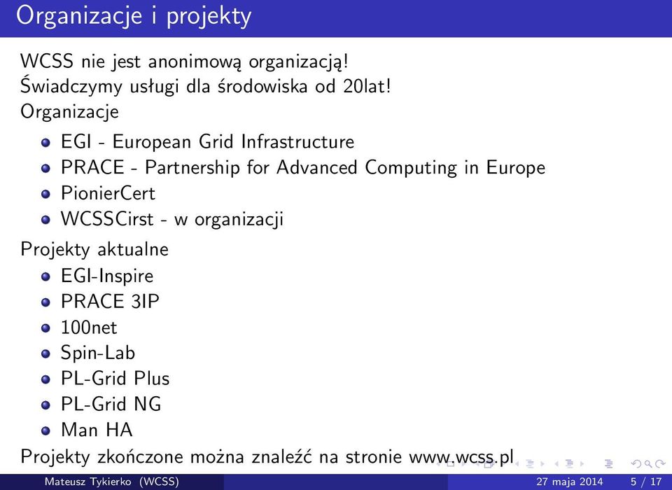 PionierCert WCSSCirst - w organizacji Projekty aktualne EGI-Inspire PRACE 3IP 100net Spin-Lab PL-Grid Plus