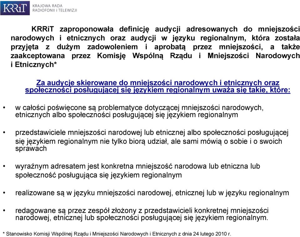 regionalnym uważa się takie, które: w całości poświęcone są problematyce dotyczącej mniejszości narodowych, etnicznych albo społeczności posługującej się językiem regionalnym przedstawiciele