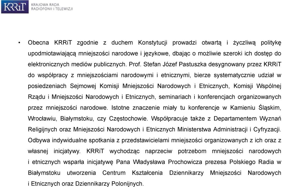 Stefan Józef Pastuszka desygnowany przez KRRiT do współpracy z mniejszościami narodowymi i etnicznymi, bierze systematycznie udział w posiedzeniach Sejmowej Komisji Mniejszości Narodowych i