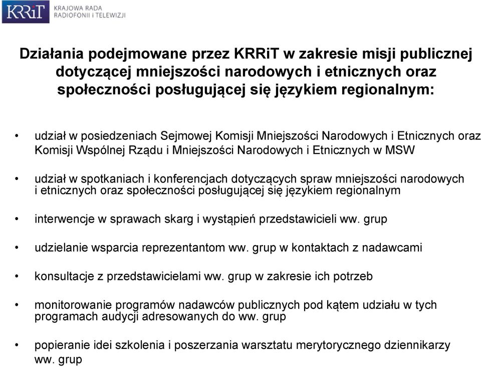 etnicznych oraz społeczności posługującej się językiem regionalnym interwencje w sprawach skarg i wystąpień przedstawicieli ww. grup udzielanie wsparcia reprezentantom ww.