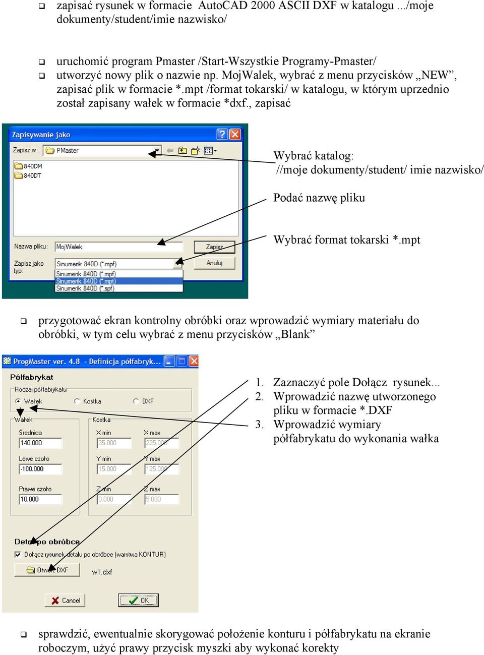 , zapisać Wybrać katalog: //moje dokumenty/student/ imie nazwisko/ Podać nazwę pliku Wybrać format tokarski *.