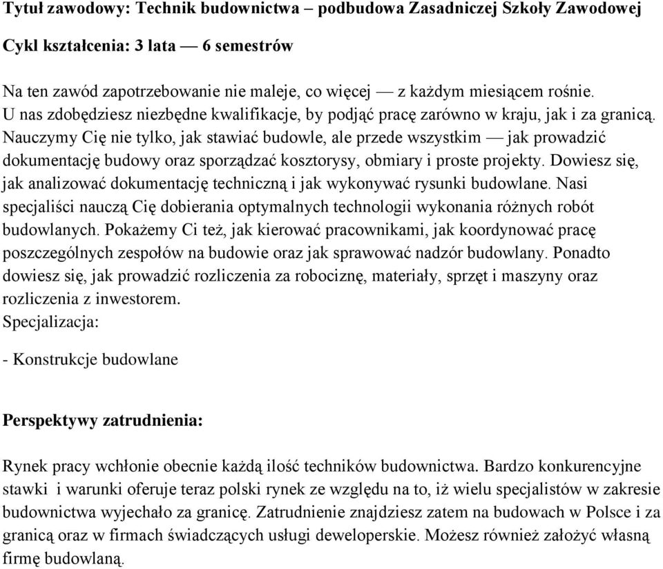 Nauczymy Cię nie tylko, jak stawiać budowle, ale przede wszystkim jak prowadzić dokumentację budowy oraz sporządzać kosztorysy, obmiary i proste projekty.