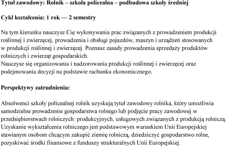 Nauczysz się organizowania i nadzorowania produkcji roślinnej i zwierzęcej oraz podejmowania decyzji na podstawie rachunku ekonomicznego.