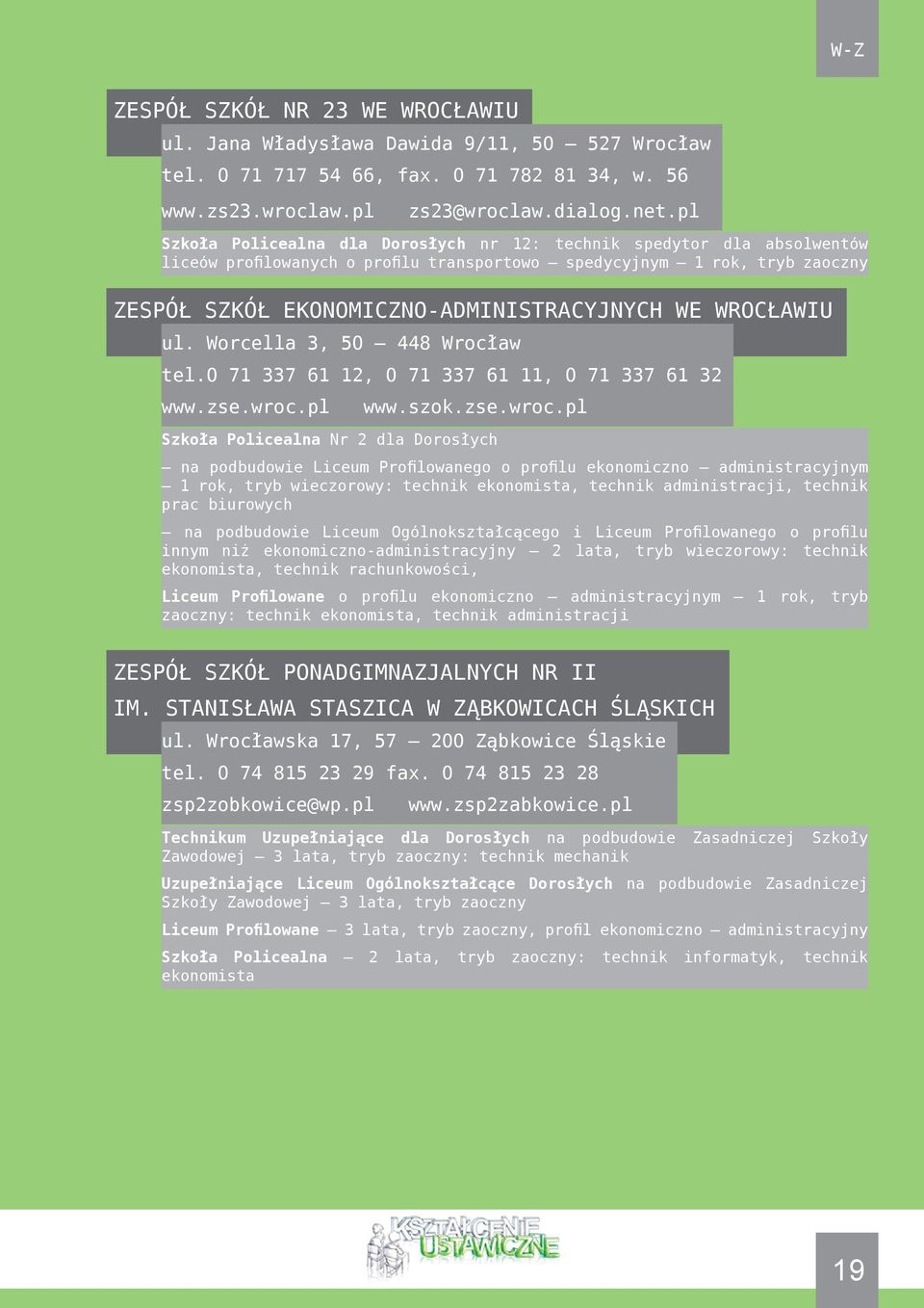 WROCŁAWIU ul. Worcella 3, 50 448 Wrocław tel.0 71 337 61 12, 0 71 337 61 11, 0 71 337 61 32 www.zse.wroc.