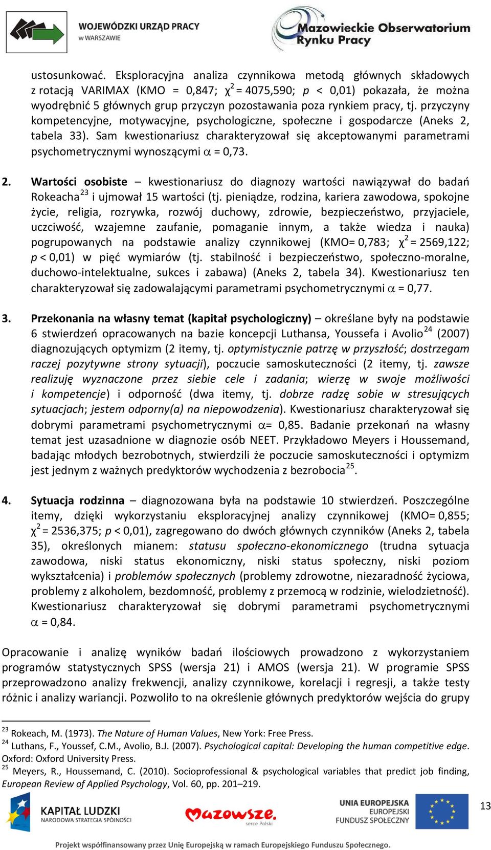 pracy, tj. przyczyny kompetencyjne, motywacyjne, psychologiczne, społeczne i gospodarcze (Aneks 2, tabela 33).