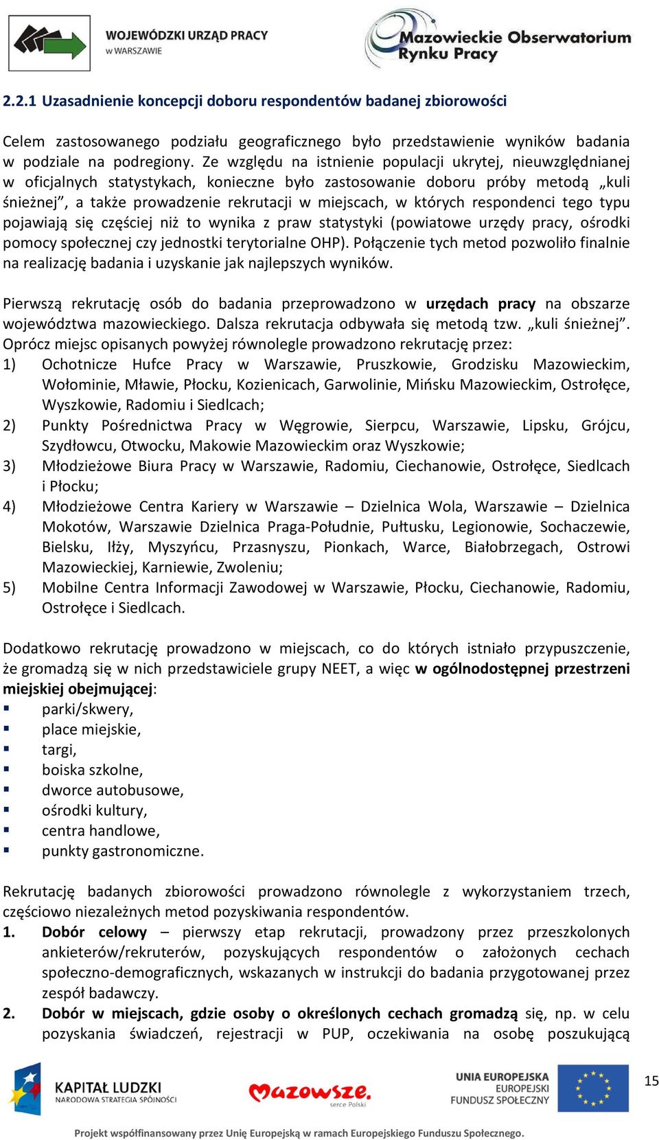 których respondenci tego typu pojawiają się częściej niż to wynika z praw statystyki (powiatowe urzędy pracy, ośrodki pomocy społecznej czy jednostki terytorialne OHP).