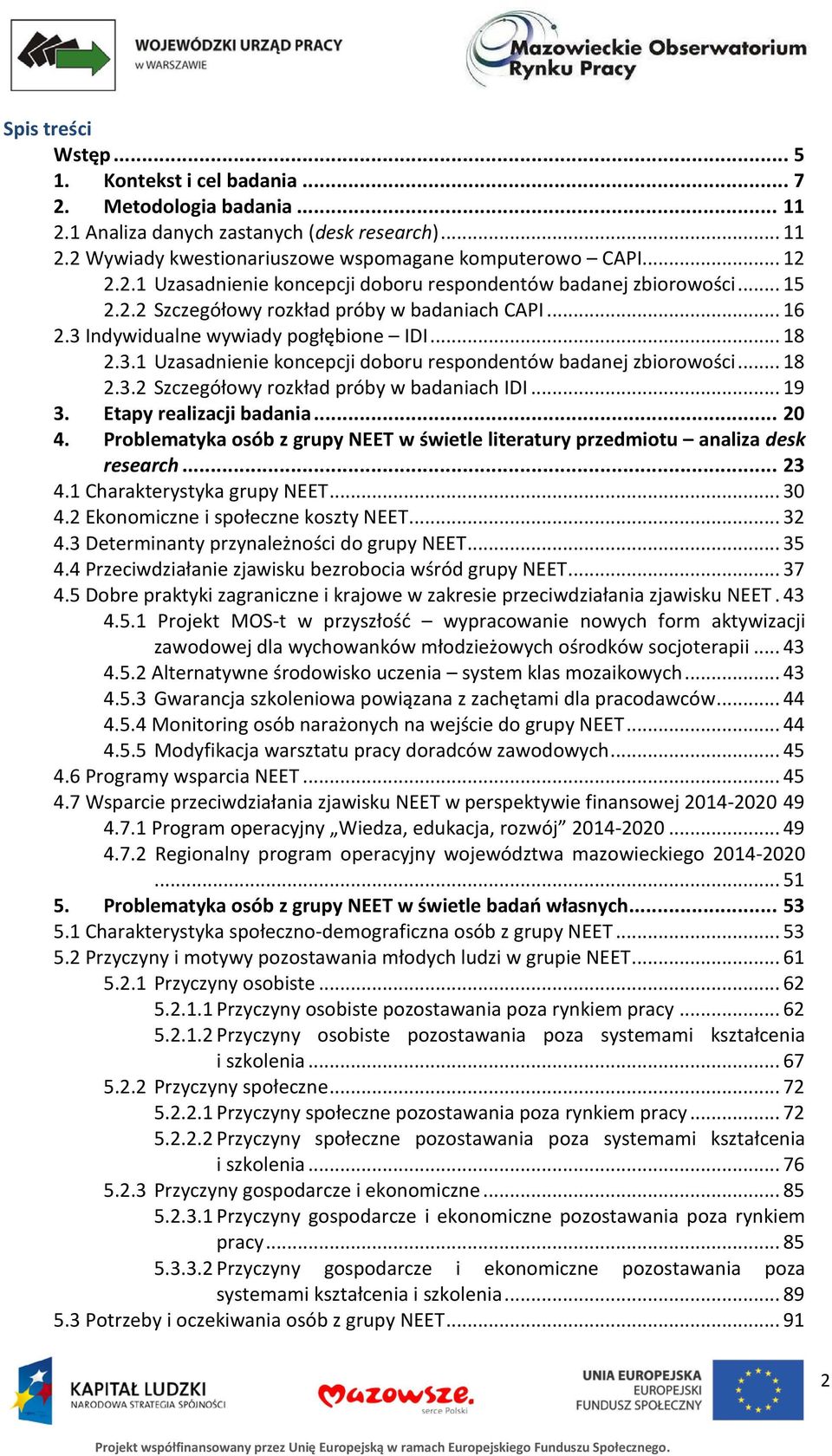 .. 19 3. Etapy realizacji badania... 20 4. Problematyka osób z grupy NEET w świetle literatury przedmiotu analiza desk research... 23 4.1 Charakterystyka grupy NEET... 30 4.