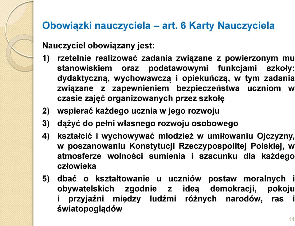 opiekuńczą, w tym zadania związane z zapewnieniem bezpieczeństwa uczniom w czasie zajęć organizowanych przez szkołę 2) wspierać każdego ucznia w jego rozwoju 3) dążyć do pełni własnego