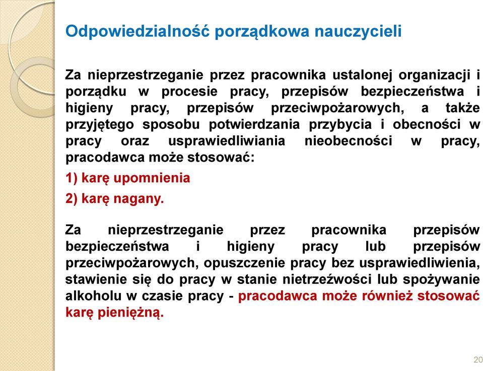 może stosować: 1) karę upomnienia 2) karę nagany.