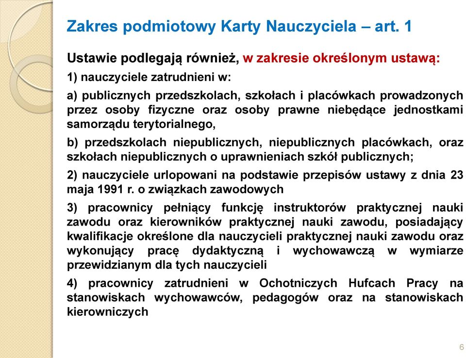 niebędące jednostkami samorządu terytorialnego, b) przedszkolach niepublicznych, niepublicznych placówkach, oraz szkołach niepublicznych o uprawnieniach szkół publicznych; 2) nauczyciele urlopowani