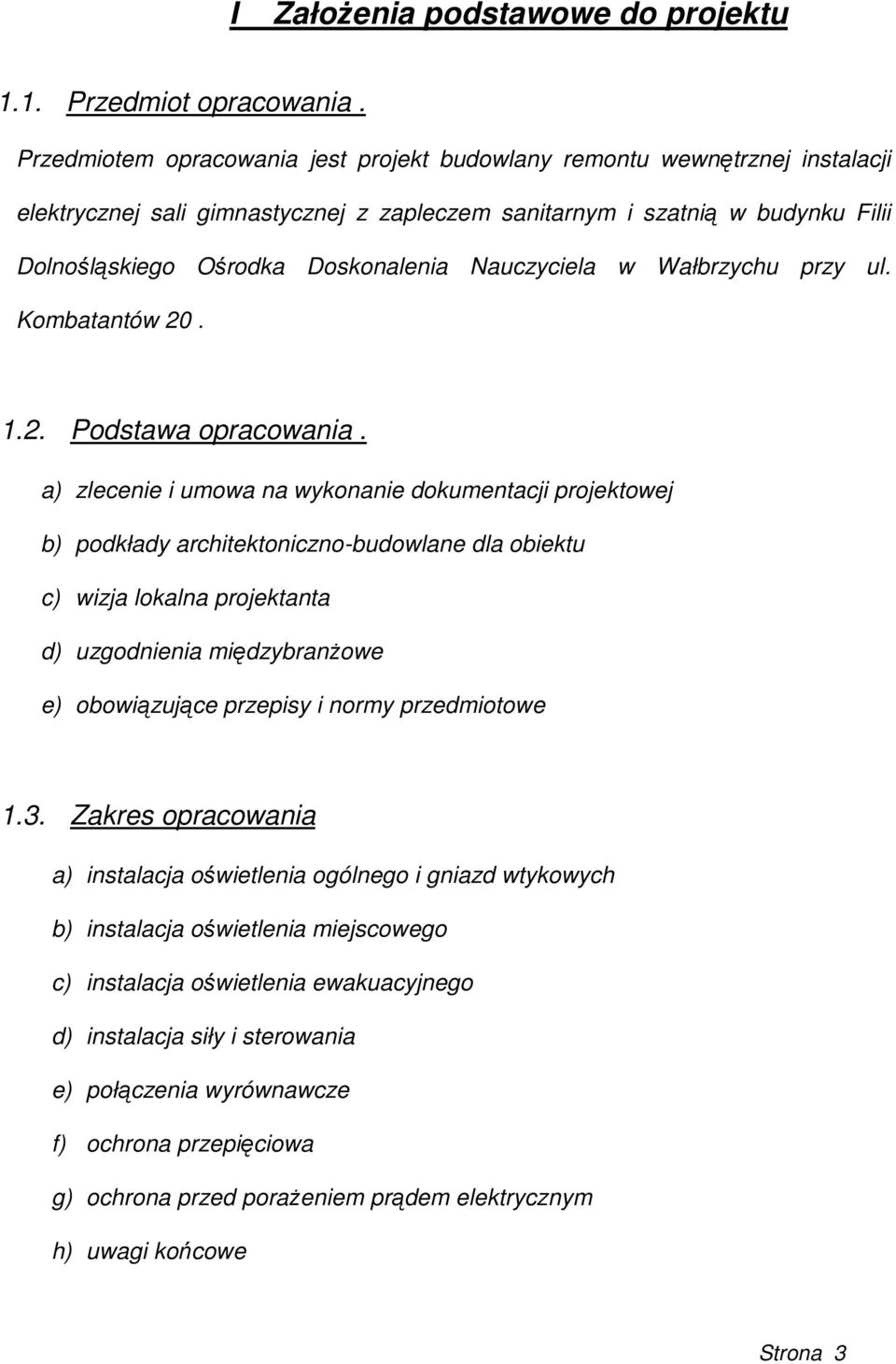 Nauczyciela w Wałbrzychu przy ul. Kombatantów 20. 1.2. Podstawa opracowania.