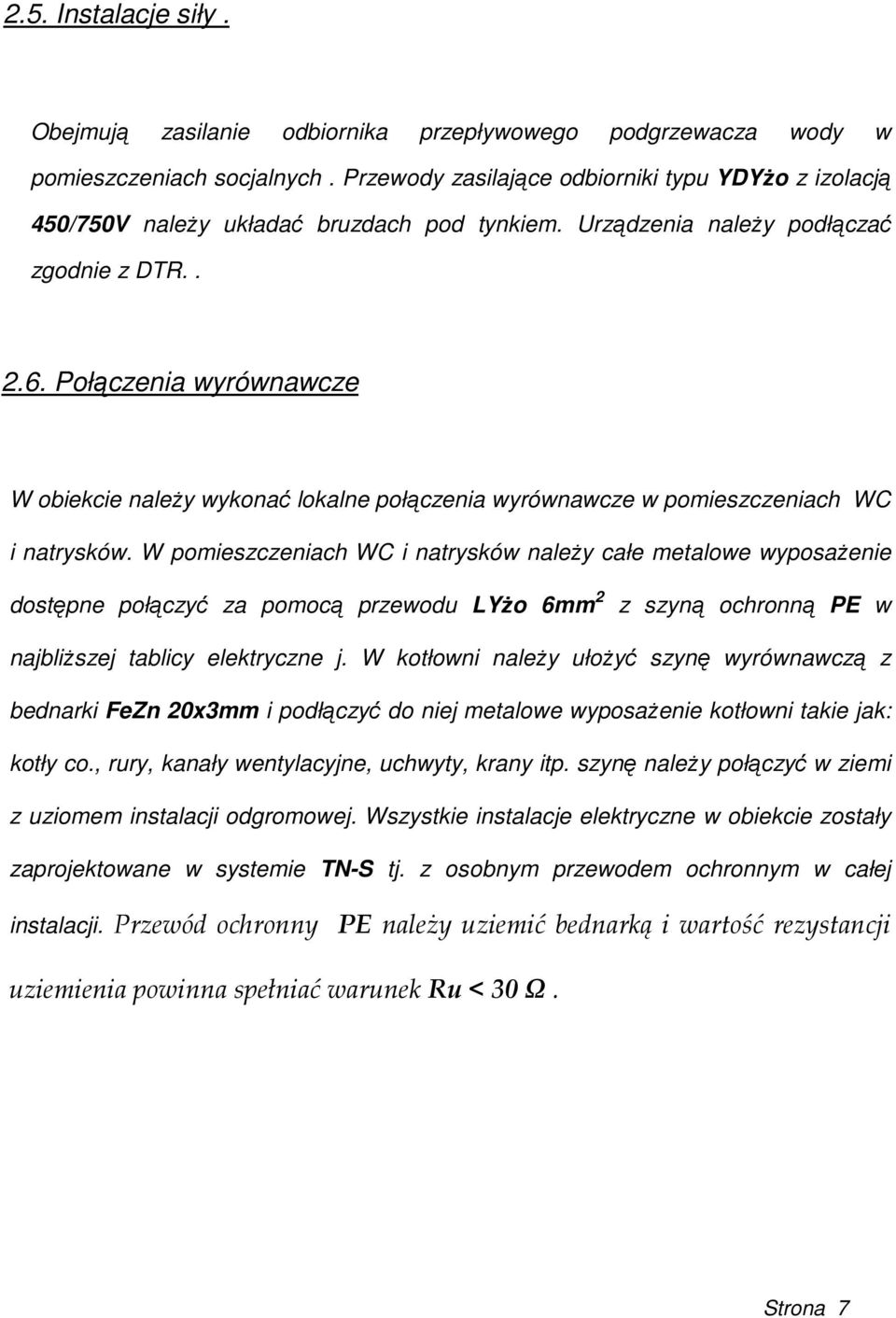 Połączenia wyrównawcze W obiekcie naleŝy wykonać lokalne połączenia wyrównawcze w pomieszczeniach WC i natrysków.