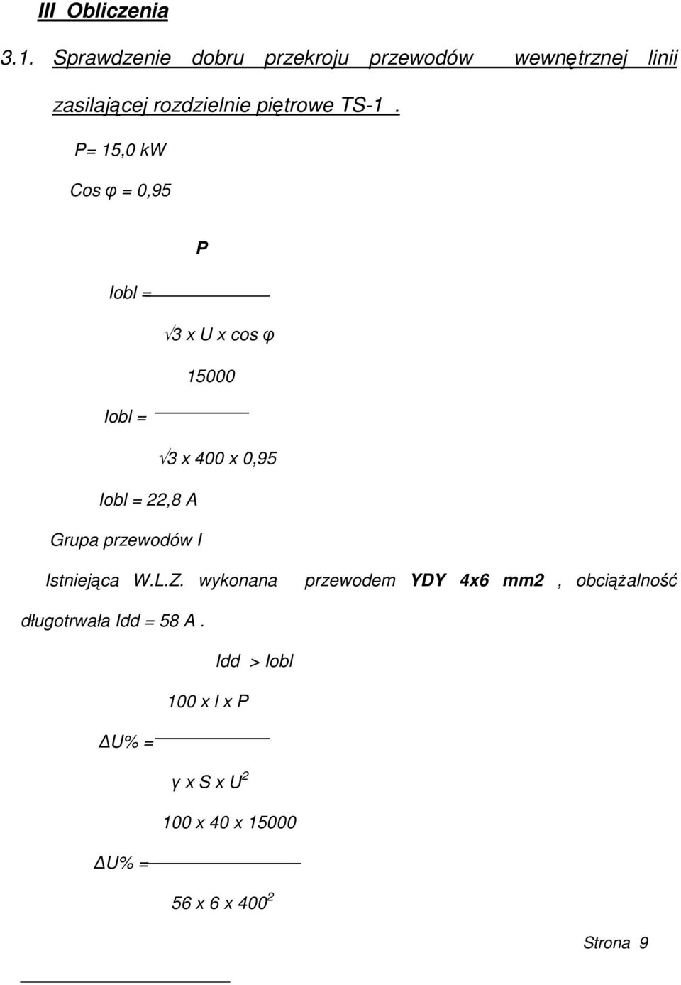 P= 15,0 kw Cos φ = 0,95 P Iobl = 3 x U x cos φ 15000 Iobl = 3 x 400 x 0,95 Iobl = 22,8 A Grupa