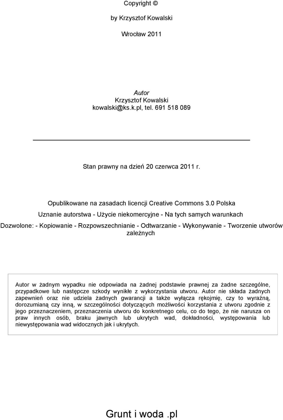 wypadku nie odpowiada na żadnej podstawie prawnej za żadne szczególne, przypadkowe lub następcze szkody wynikłe z wykorzystania utworu.