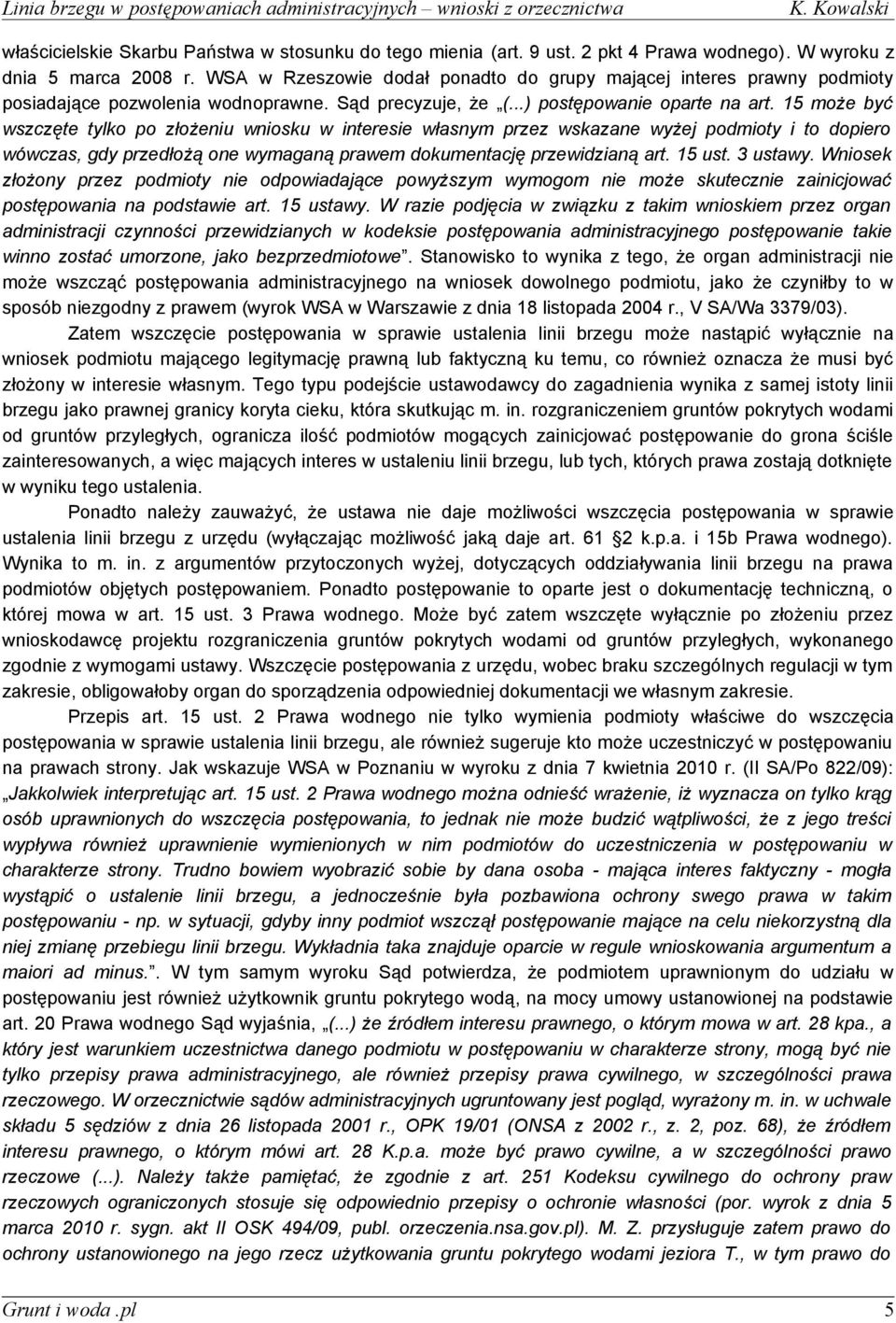 15 może być wszczęte tylko po złożeniu wniosku w interesie własnym przez wskazane wyżej podmioty i to dopiero wówczas, gdy przedłożą one wymaganą prawem dokumentację przewidzianą art. 15 ust.