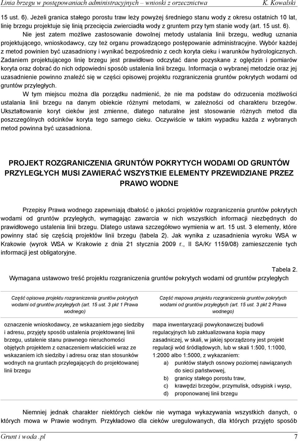 Nie jest zatem możliwe zastosowanie dowolnej metody ustalania linii brzegu, według uznania projektującego, wnioskodawcy, czy też organu prowadzącego postępowanie administracyjne.