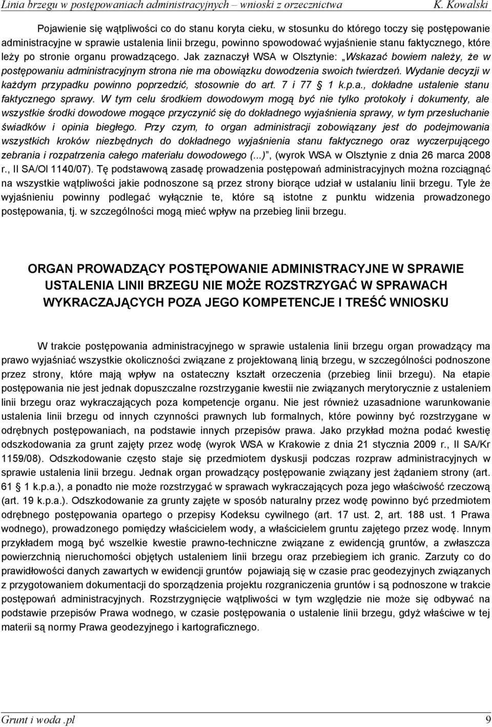 Wydanie decyzji w każdym przypadku powinno poprzedzić, stosownie do art. 7 i 77 1 k.p.a., dokładne ustalenie stanu faktycznego sprawy.