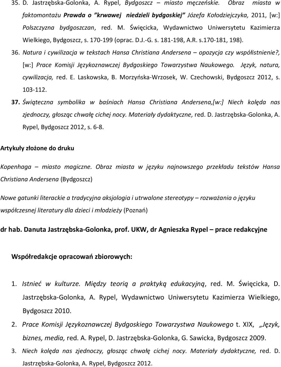 Natura i cywilizacja w tekstach Hansa Christiana Andersena opozycja czy współistnienie?, [w:] Prace Komisji Językoznawczej Bydgoskiego Towarzystwa Naukowego. Język, natura, cywilizacja, red. E.