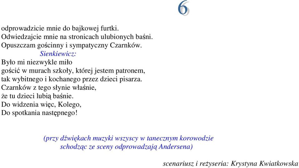 Było mi niezwykle miło gościć w murach szkoły, której jestem patronem, tak wybitnego i kochanego przez dzieci pisarza.